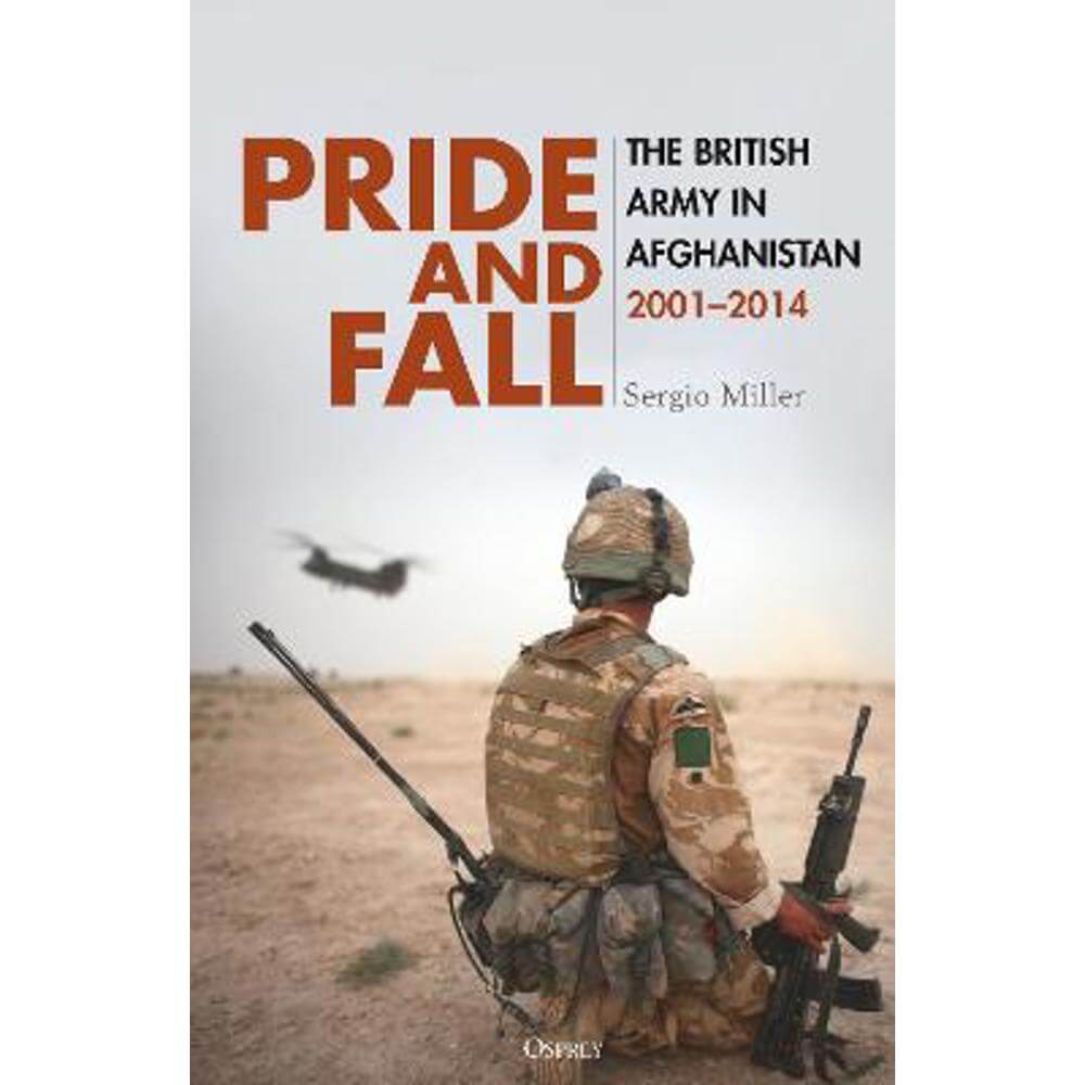 Pride and Fall: The British Army in Afghanistan, 2001-2014 (Hardback) - Sergio Miller